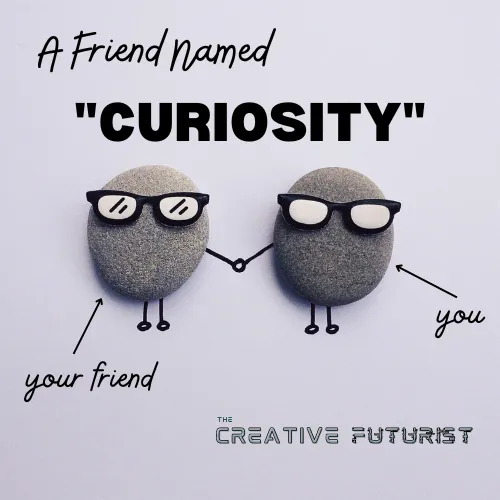 A Friend Named "Curiosity"