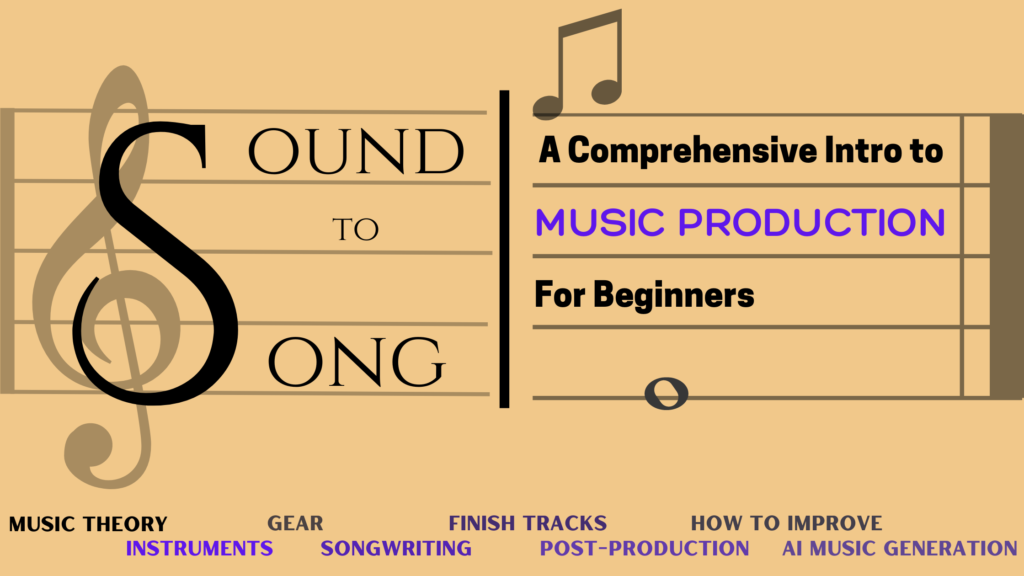 Sound to Song: A Comprehensive Intro to Music Production (for Beginners)