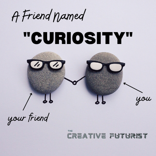 A Friend Named "Curiosity"