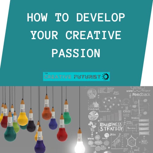 How to Develop Your Creative Passion