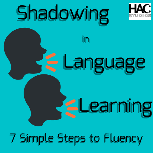 Shadowing in Language Learning: 7 Simple Steps to Fluency