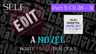 Write Killer Dialogue - Self-edit a novel - Part 5: Ch 28 - 31