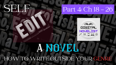 Self-edit a novel - Part 4: Ch 18 - 26 (How to write a novel outside of your normal genre)